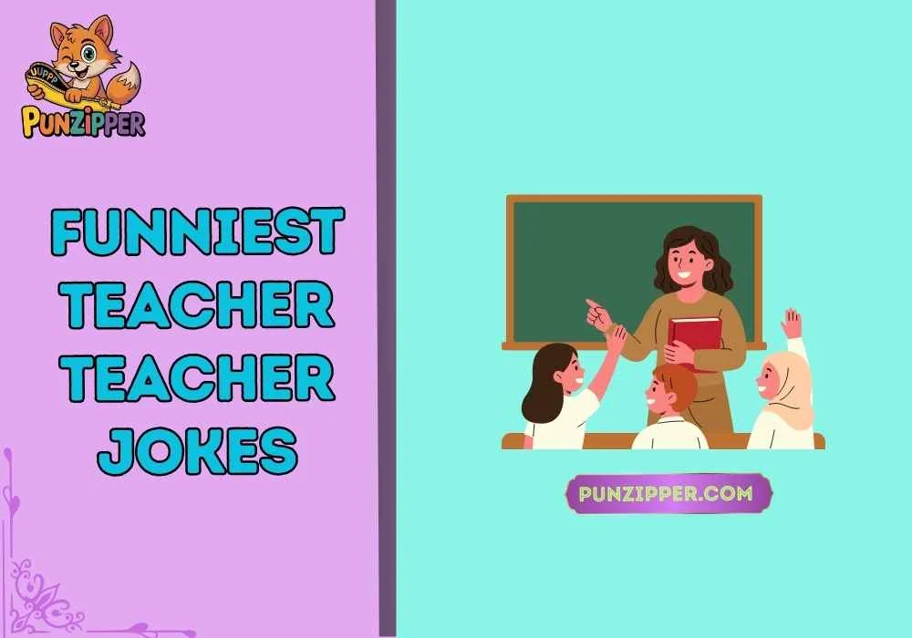 Funniest Teacher Teacher Jokes